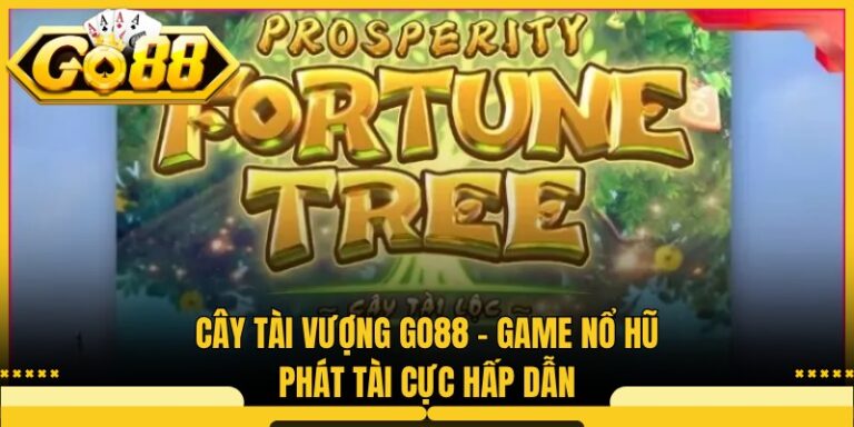 Cây Tài Vượng Go88 - Game Nổ Hũ Phát Tài Cực Hấp Dẫn