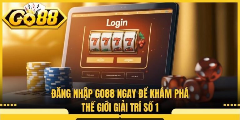 Đăng Nhập Go88 Ngay Để Khám Phá Thế Giới Giải Trí Số 1