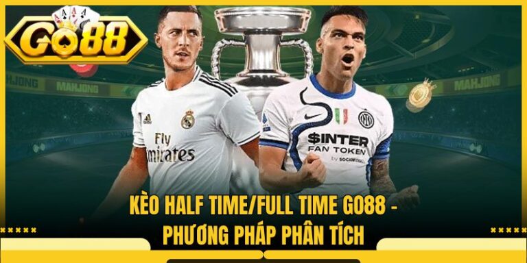 Kèo Half Time/Full Time Go88 - Phương Pháp Phân Tích