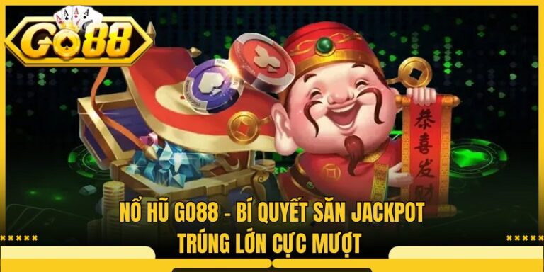 Nổ Hũ Go88 - Bí Quyết Săn Jackpot Trúng Lớn Cực Mượt